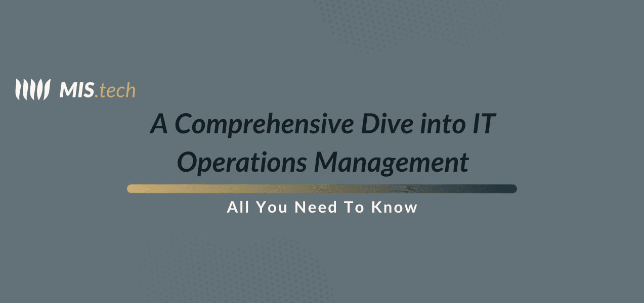 A Comprehensive Dive into IT Operations Management